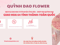DỊCH VỤ GIAO HOA TƯƠI HUYỆN ỨNG HÒA – SHOP HOA QUỲNH DAO