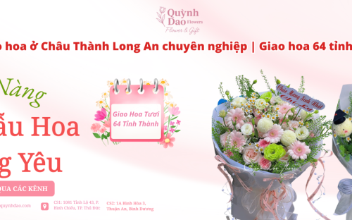 Dịch vụ giao hoa ở Châu Thành Long An – Giao nhanh toàn quốc 64 tỉnh thành