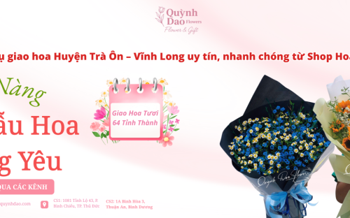 Dịch vụ giao hoa Huyện Trà Ôn – Vĩnh Long uy tín, nhanh chóng từ Shop Hoa Quỳnh Dao