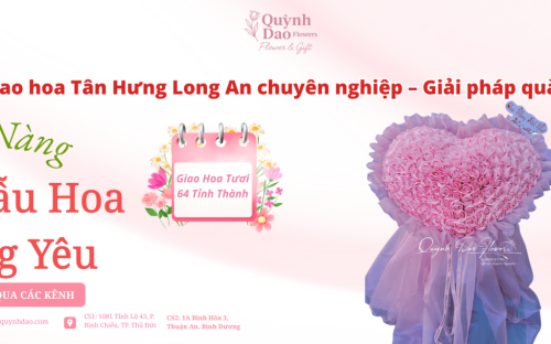 Dịch vụ giao hoa Tân Hưng Long An chuyên nghiệp – Giải pháp quà tặng hiện đại
