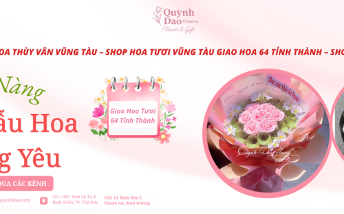 GIAO HOA THÙY VÂN VŨNG TÀU – SHOP HOA TƯƠI VŨNG TÀU GIAO HOA 64 TỈNH THÀNH – SHOP HOA QUỲNH DAO