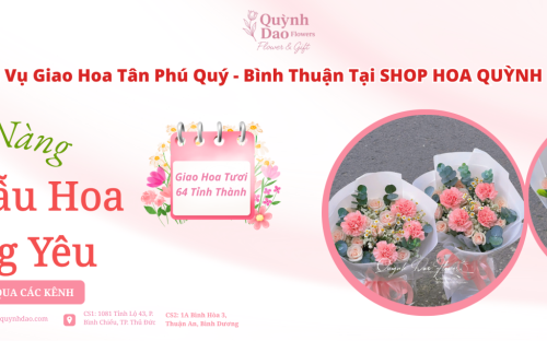 Dịch Vụ Giao Hoa Tân Phú Quý - Bình Thuận Tại SHOP HOA QUỲNH DAO