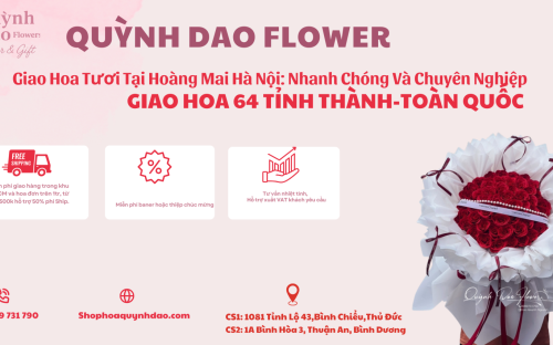 Giao Hoa Tươi Quận Hoàng Mai – Hà Nội | Dịch Vụ Điện Hoa Uy Tín Từ Hoa Quỳnh Dao
